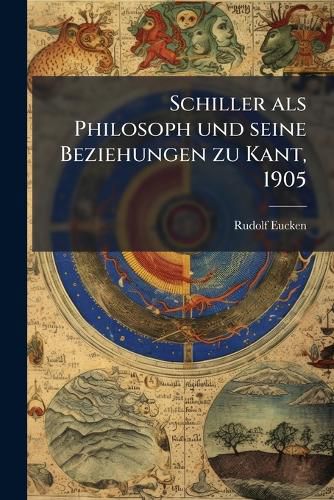 Cover image for Schiller als Philosoph und seine Beziehungen zu Kant, 1905