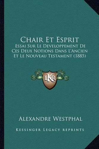 Cover image for Chair Et Esprit: Essai Sur Le Developpement de Ces Deux Notions Dans L'Ancien Et Le Nouveau Testament (1885)