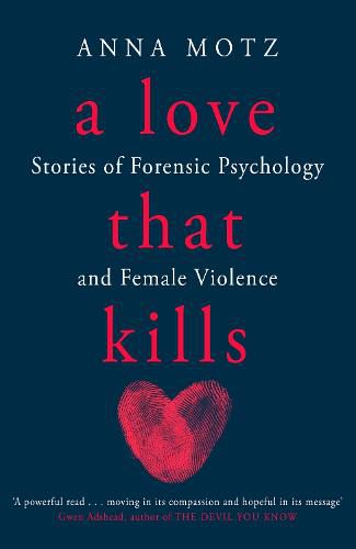 Cover image for A Love That Kills: Stories of Forensic Psychology and Female Violence