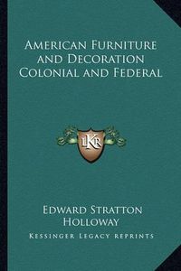 Cover image for American Furniture and Decoration Colonial and Federal