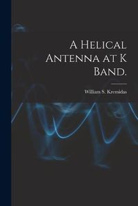 Cover image for A Helical Antenna at K Band.