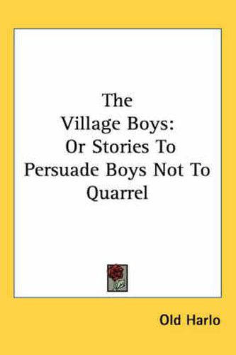 Cover image for The Village Boys: Or Stories to Persuade Boys Not to Quarrel