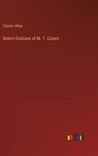 Select Orations of M. T. Cicero