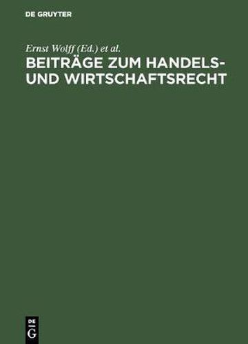 Beitrage Zum Handels- Und Wirtschaftsrecht: [Deutsche Landesreferate Zum 3. Internationalen Kongress Fur Rechtsvergleichung in London 1950]