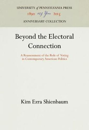 Cover image for Beyond the Electoral Connection: A Reassessment of the Role of Voting in Contemporary American Politics