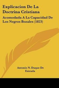 Cover image for Explicacion de La Doctrina Cristiana: Acomodada a la Capacidad de Los Negros Bozales (1823)