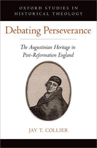 Cover image for Debating Perseverance: The Augustinian Heritage in Post-Reformation England