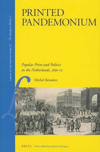 Cover image for Printed Pandemonium: Popular Print and Politics in the Netherlands 1650-72