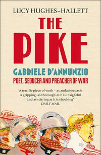 Cover image for The Pike: Gabriele d'Annunzio, Poet, Seducer and Preacher of War