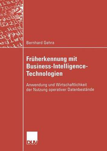 Fruherkennung Mit Business-Intelligence-Technologien: Anwendung Und Wirtschaftlichkeit Der Nutzung Operativer Datenbestande