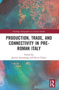 Cover image for Production, Trade, and Connectivity in Pre-Roman Italy