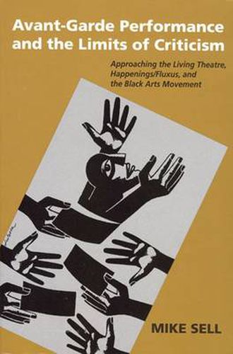 Cover image for Avant-Garde Performance And The Limits Of Criticism: Approaching the Living Theatre, Happenings/Fluxus, and the Black Arts Movement