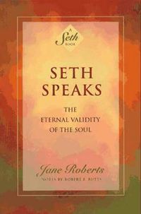 Cover image for Seth Speaks: The Eternal Validity of the Soul