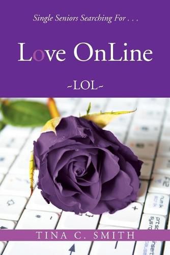 Cover image for Love OnLine: Single Seniors Searching For . . .