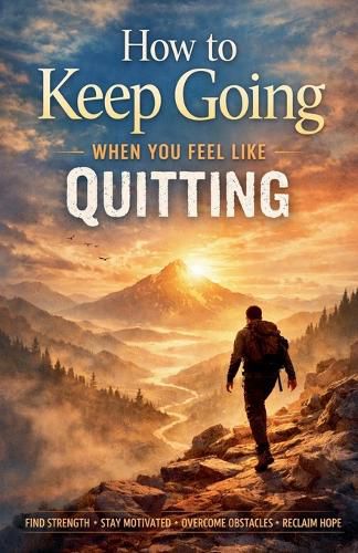 Cover image for How to Keep Going When You Feel Like Quitting