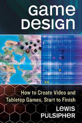 Cover image for Game Design: How to Create Video and Tabletop Games, Start to Finish