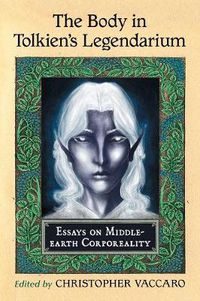 Cover image for The Body in Tolkien's Legendarium: Essays on Middle-earth Corporeality