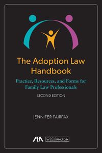 Cover image for The Adoption Law Handbook: Practice, Resources, and Forms for Family Law Professionals