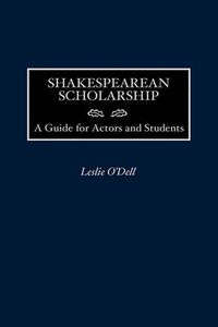 Cover image for Shakespearean Scholarship: A Guide for Actors and Students