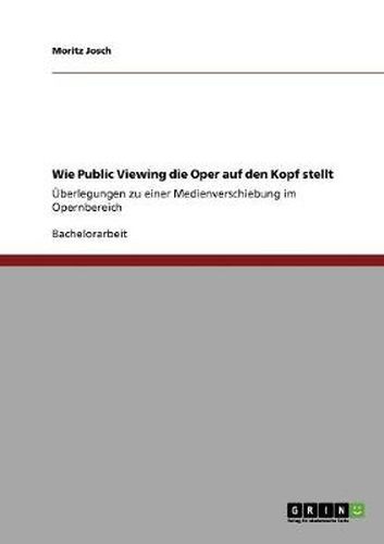 Cover image for Wie Public Viewing die Oper auf den Kopf stellt: UEberlegungen zu einer Medienverschiebung im Opernbereich