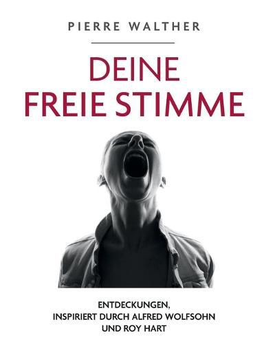 Deine freie Stimme: Entdeckungen, inspiriert von Alfred Wolfsohn und Roy Hart