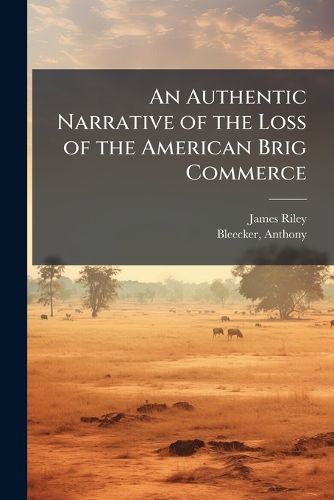 Cover image for An Authentic Narrative of the Loss of the American Brig Commerce