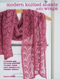 Cover image for Modern Knitted Shawls and Wraps: 35 Warm and Stylish Designs to Knit, from Lacy Shawls to Chunky Wraps