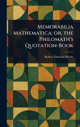 Cover image for Memorabilia Mathematica; or, the Philomath's Quotation-Book