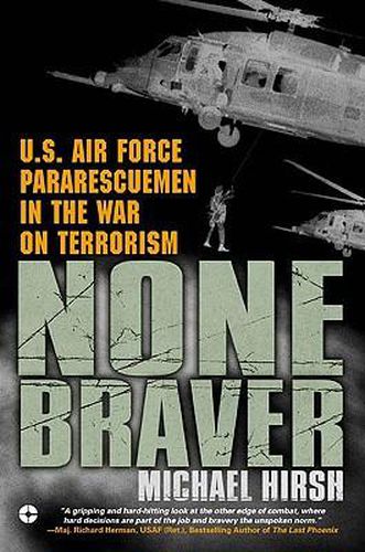 Cover image for None Braver: U.S. Air Force Pararescuemen in the War on Terrorism