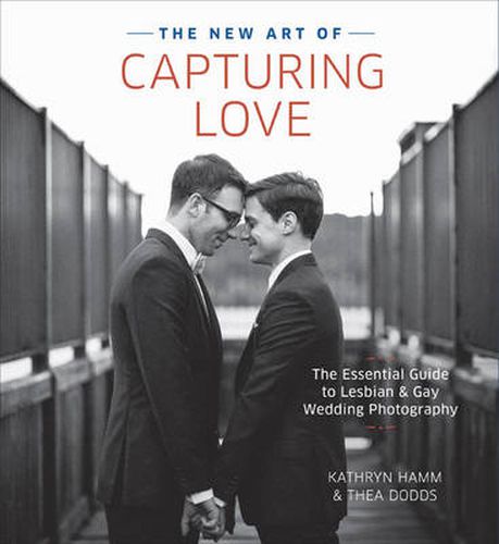 Cover image for New Art of Capturing Love, The - The Essential Gui de to Lesbian and Gay Wedding Photography