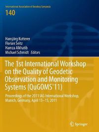 Cover image for The 1st International Workshop on the Quality of Geodetic Observation and Monitoring Systems (QuGOMS'11): Proceedings of the 2011 IAG International Workshop, Munich, Germany April 13-15, 2011