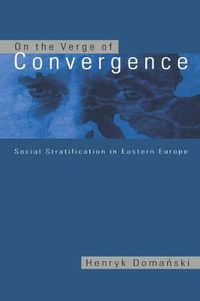 Cover image for On the Verge of Convergence: Social Stratification in Eastern Europe