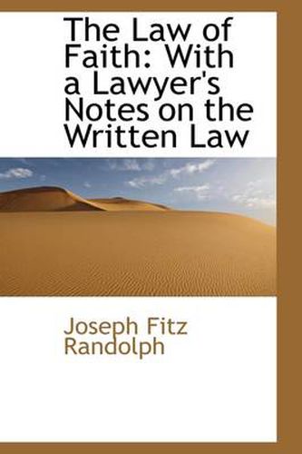 Cover image for The Law of Faith: With a Lawyer's Notes on the Written Law