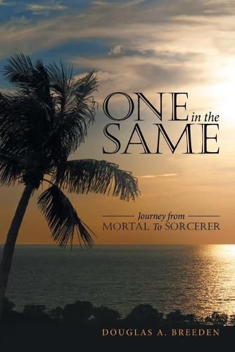 Cover image for One in the Same: Journey from Mortal To Sorcerer