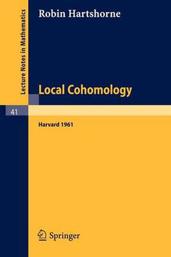 Cover image for Local Cohomology: A Seminar Given by A. Groethendieck, Harvard University. Fall, 1961