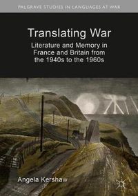 Cover image for Translating War: Literature and Memory in France and Britain from the 1940s to the 1960s