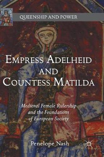 Cover image for Empress Adelheid and Countess Matilda: Medieval Female Rulership and the Foundations of European Society