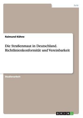 Cover image for Die Strassenmaut in Deutschland. Richtlinienkonformitat und Vereinbarkeit