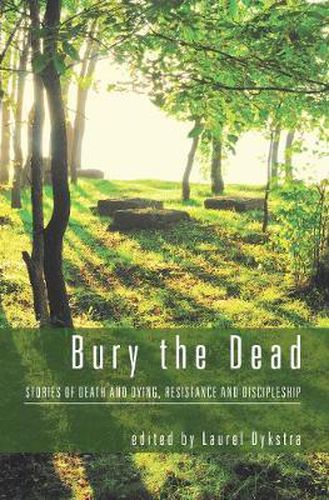 Cover image for Bury the Dead: Stories of Death and Dying, Resistance and Discipleship