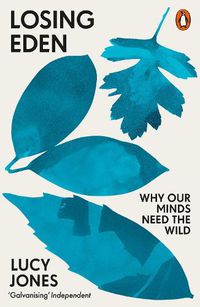 Cover image for Losing Eden: Why Our Minds Need the Wild