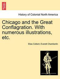 Cover image for Chicago and the Great Conflagration. With numerous illustrations, etc.