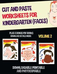 Cover image for Cut and Paste Worksheets for Kindergarten - Volume 2 (Faces): This book has 20 full colour worksheets. This book comes with 6 downloadable kindergarten PDF workbooks.