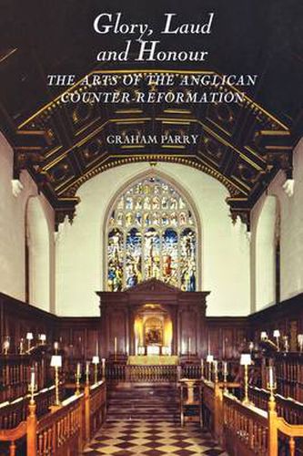 Cover image for Glory, Laud and Honour: The Arts of the Anglican Counter-Reformation