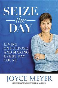 Cover image for Seize the Day: Living on Purpose and Making Every Day Count