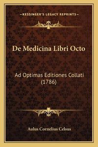 Cover image for de Medicina Libri Octo: Ad Optimas Editiones Collati (1786)