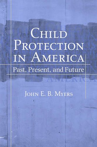 Cover image for Child Protection in America: Past, Present, and Future