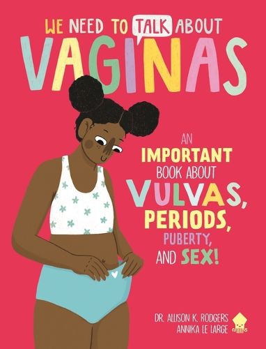 Cover image for We Need to Talk about Vaginas: An Important Book about Vulvas, Periods, Puberty, and Sex!