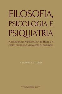 Cover image for Filosofia, Psicologia e Psiquiatria: A liberdade na Antropologia de Hegel e a cr tica ao modelo mecanicista da psiquiatria