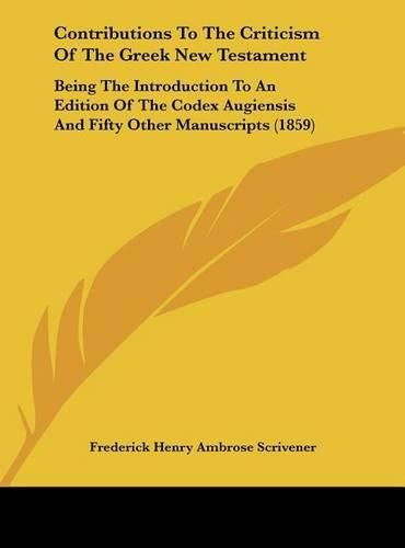 Contributions to the Criticism of the Greek New Testament: Being the Introduction to an Edition of the Codex Augiensis and Fifty Other Manuscripts (1859)