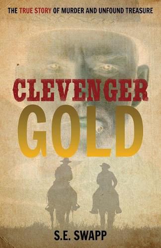 Cover image for Clevenger Gold: The True Story of Murder and Unfound Treasure